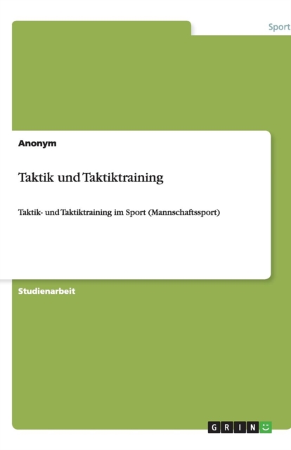 Taktik und Taktiktraining : Taktik- und Taktiktraining im Sport (Mannschaftssport), Paperback / softback Book
