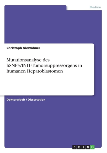 Mutationsanalyse des hSNF5/INI1-Tumorsuppressorgens in humanen Hepatoblastomen, Paperback / softback Book