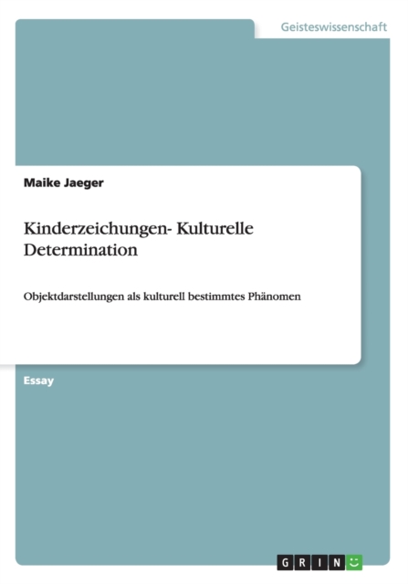 Kinderzeichungen- Kulturelle Determination : Objektdarstellungen als kulturell bestimmtes Phanomen, Paperback / softback Book