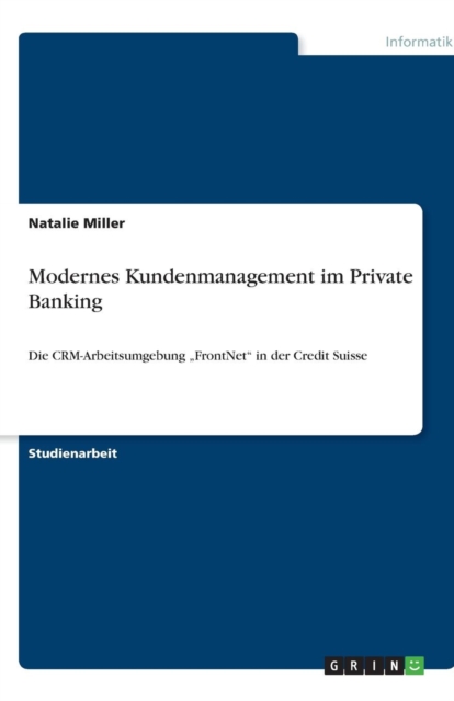 Modernes Kundenmanagement im Private Banking : Die CRM-Arbeitsumgebung "FrontNet in der Credit Suisse, Paperback / softback Book