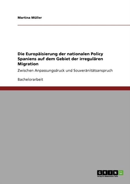 Die Europaisierung der nationalen Policy Spaniens auf dem Gebiet der irregularen Migration : Zwischen Anpassungsdruck und Souveranitatsanspruch, Paperback / softback Book