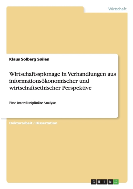 Wirtschaftsspionage in Verhandlungen aus informationsoekonomischer und wirtschaftsethischer Perspektive : Eine interdisziplinare Analyse, Paperback / softback Book