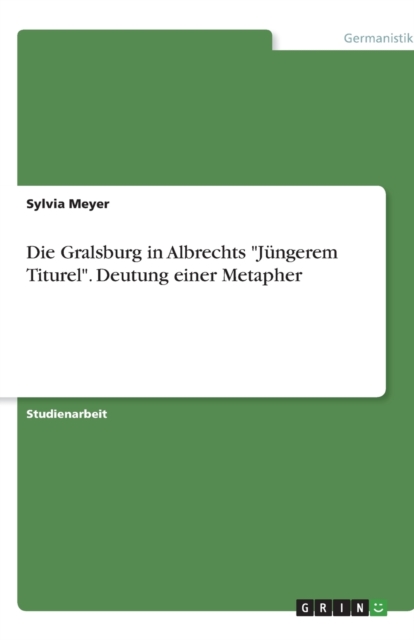 Die Gralsburg in Albrechts "Jungerem Titurel". Deutung einer Metapher, Paperback / softback Book