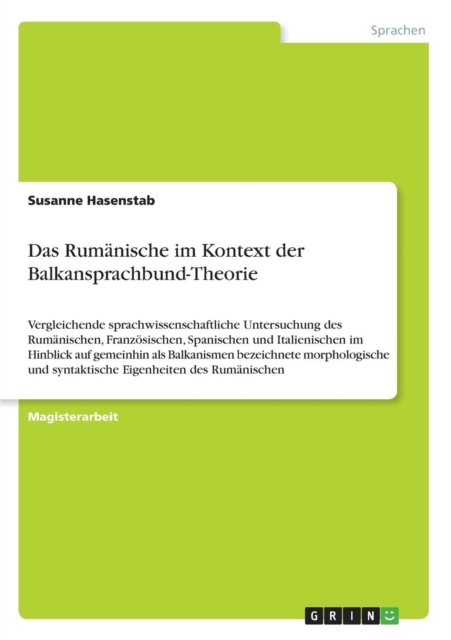 Das Rumanische im Kontext der Balkansprachbund-Theorie : Vergleichende sprachwissenschaftliche Untersuchung des Rumanischen, Franzoesischen, Spanischen und Italienischen im Hinblick auf gemeinhin als, Paperback / softback Book