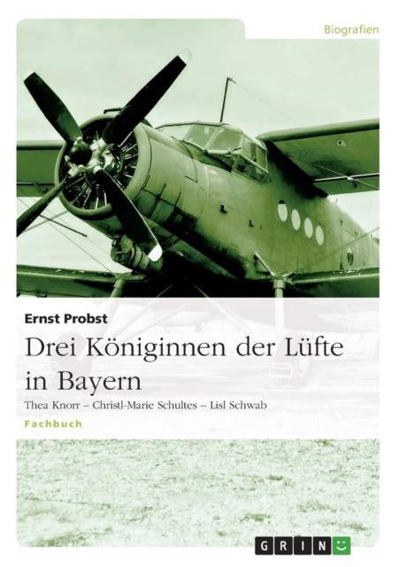 Drei Koeniginnen der Lufte in Bayern : Thea Knorr - Christl-Marie Schultes - Lisl Schwab, Paperback / softback Book