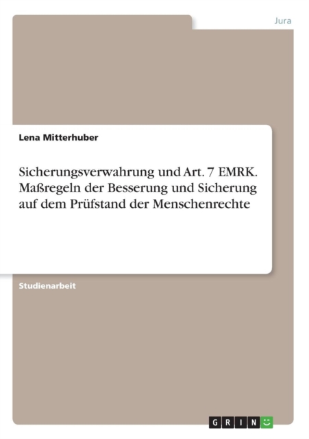 Sicherungsverwahrung und Art. 7 EMRK. Massregeln der Besserung und Sicherung auf dem Prufstand der Menschenrechte, Paperback / softback Book