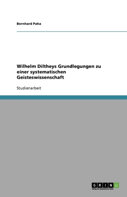 Wilhelm Diltheys Grundlegungen Zu Einer Systematischen Geisteswissenschaft, Paperback / softback Book