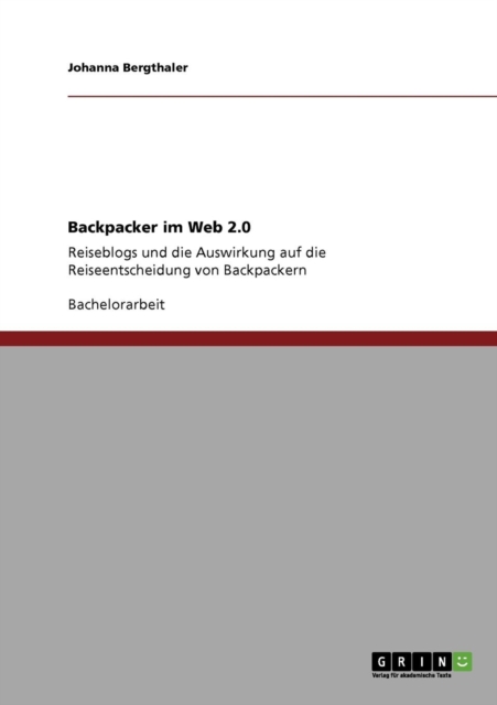 Backpacker im Web 2.0 : Reiseblogs und die Auswirkung auf die Reiseentscheidung von Backpackern, Paperback / softback Book