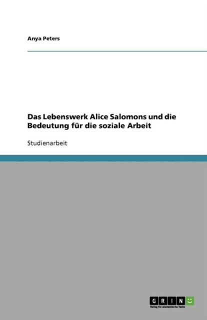 Das Lebenswerk Alice Salomons Und Die Bedeutung Fur Die Soziale Arbeit, Paperback / softback Book