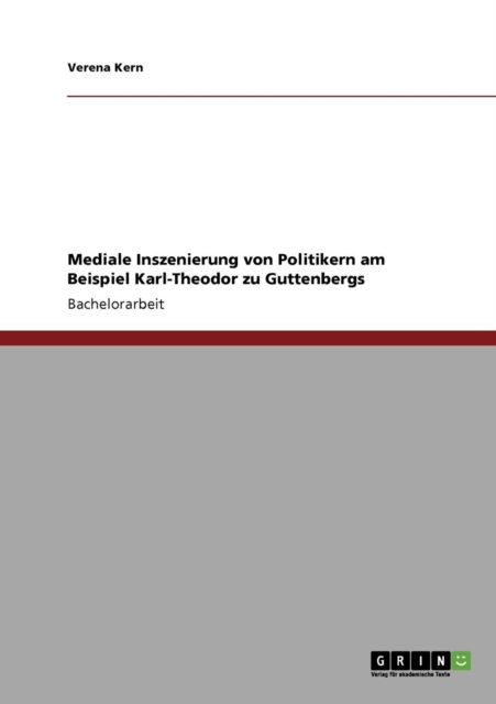 Mediale Inszenierung Von Politikern Am Beispiel Karl-Theodor Zu Guttenbergs, Paperback / softback Book