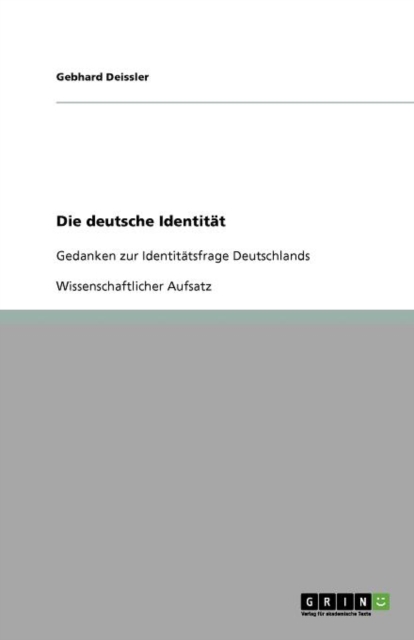 Die deutsche Identitat : Gedanken zur Identitatsfrage Deutschlands, Paperback / softback Book