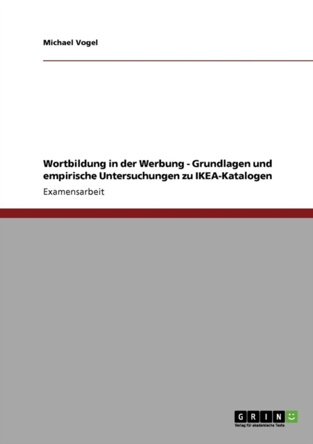 Wortbildung in Der Werbung - Grundlagen Und Empirische Untersuchungen Zu Ikea-Katalogen, Paperback / softback Book