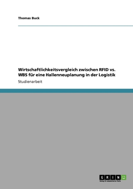 Wirtschaftlichkeitsvergleich zwischen RFID vs. WBS fur eine Hallenneuplanung in der Logistik, Paperback / softback Book