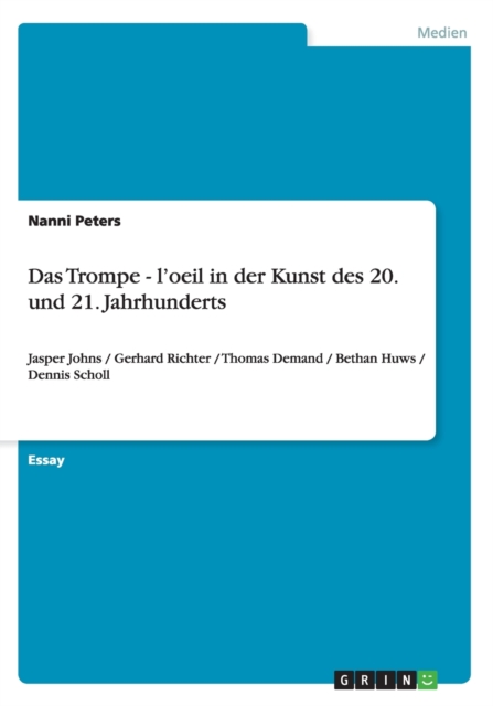 Das Trompe - l'oeil in der Kunst des 20. und 21. Jahrhunderts : Jasper Johns / Gerhard Richter / Thomas Demand / Bethan Huws / Dennis Scholl, Paperback / softback Book