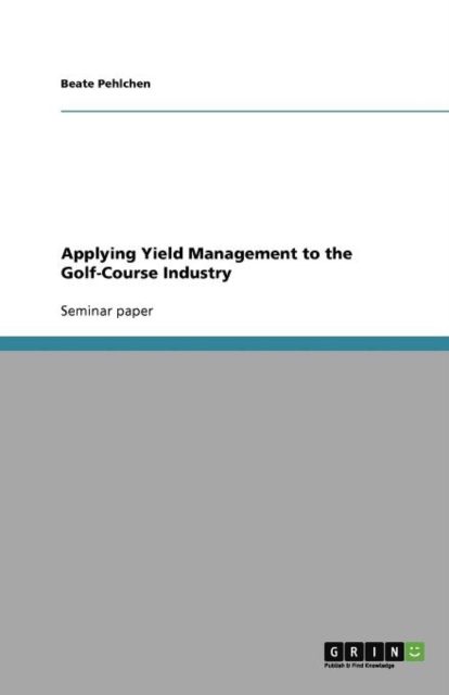 Applying Yield Management to the Golf-Course Industry, Paperback / softback Book