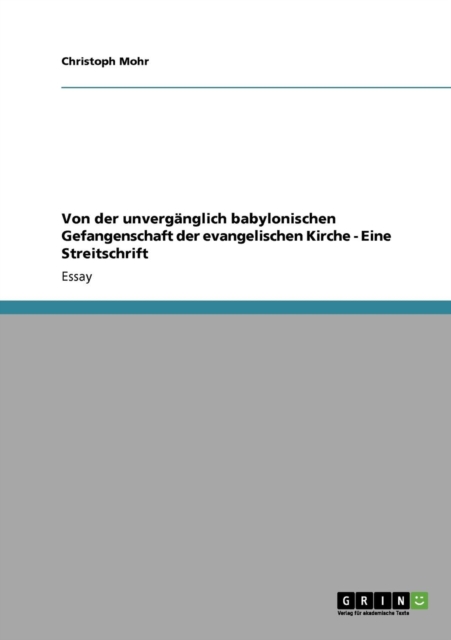Von der unverganglich babylonischen Gefangenschaft der evangelischen Kirche - Eine Streitschrift, Paperback / softback Book