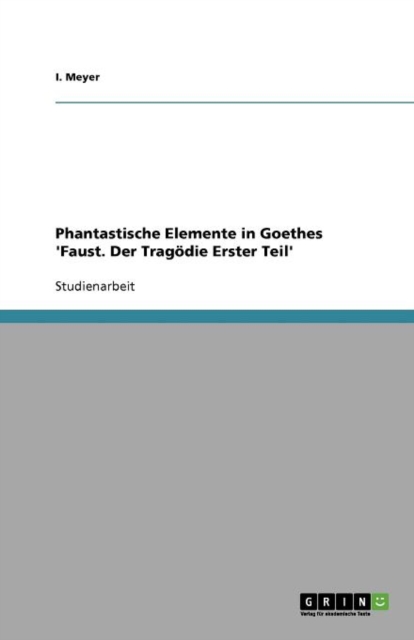 Phantastische Elemente in Goethes 'Faust. Der Tragoedie Erster Teil', Paperback / softback Book