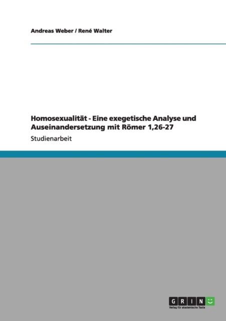 Homosexualitat - Eine exegetische Analyse und Auseinandersetzung mit Roemer 1,26-27, Paperback / softback Book