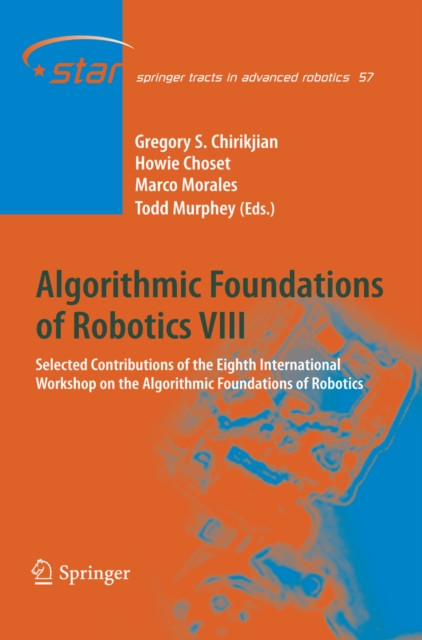 Algorithmic Foundations of Robotics VIII : Selected Contributions of the Eighth International Workshop on the Algorithmic Foundations of Robotics, PDF eBook