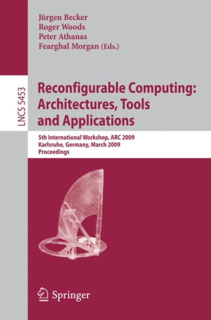 Reconfigurable Computing: Architectures, Tools and Applications : 5th International Workshop, ARC 2009, Karlsruhe, Germany, March 16-18, 2009, Proceedings, Paperback / softback Book