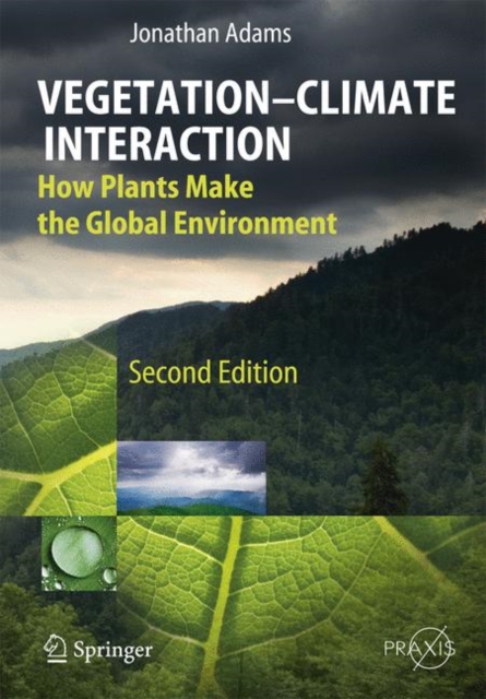 Vegetation-Climate Interaction : How Plants Make the Global Environment, Hardback Book