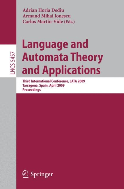 Language and Automata Theory and Applications : Third International Conference, LATA 2009, Tarragona, Spain, April 2-8, 2009. Proceedings, Paperback / softback Book