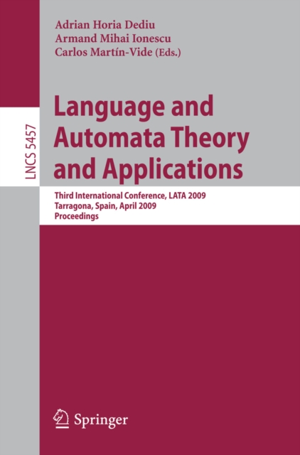 Language and Automata Theory and Applications : Third International Conference, LATA 2009, Tarragona, Spain, April 2-8, 2009. Proceedings, PDF eBook