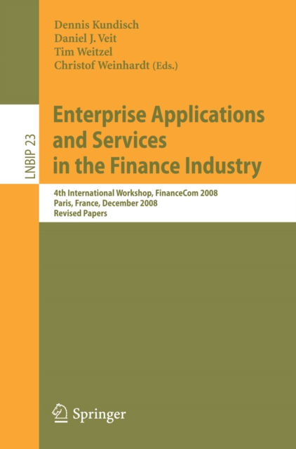 Enterprise Applications and Services in the Finance Industry : 4th International Workshop, FinanceCom 2008, Paris, France, December 13, 2008, Revised Papers, PDF eBook