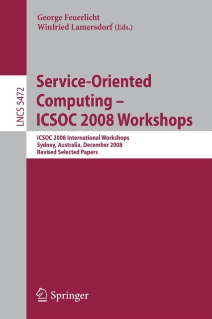 Service-Oriented Computing - ICSOC 2008 Workshops : ICSOC 2008, International Workshops, Sydney, Australia, December 1st, 2008. Revised Selected Papers., Paperback / softback Book