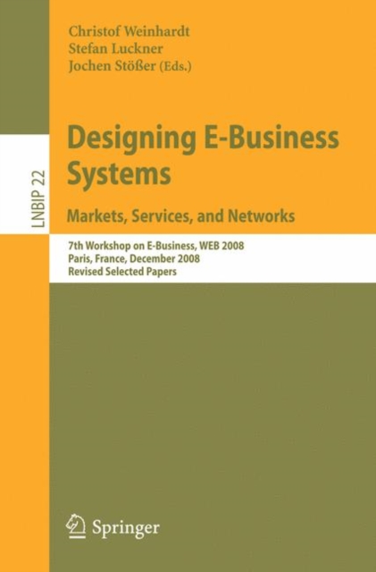 Designing E-Business Systems. Markets, Services, and Networks : 7th Workshop on E-Business, WEB 2008, Paris, France, December 13, 2008, Revised Selected Papers, Paperback / softback Book