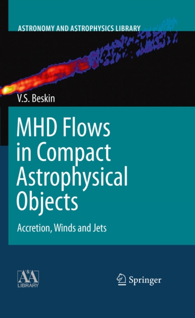 MHD Flows in Compact Astrophysical Objects : Accretion, Winds and Jets, PDF eBook