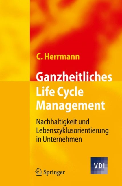 Ganzheitliches Life Cycle Management : Nachhaltigkeit und Lebenszyklusorientierung in Unternehmen, Hardback Book