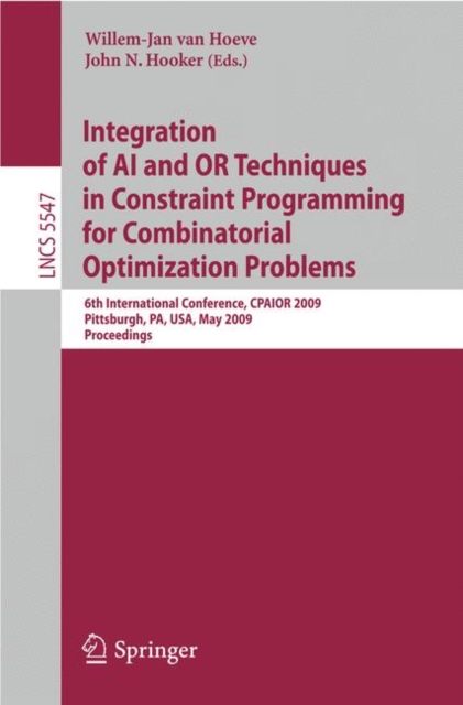 Integration of AI and OR Techniques in Constraint Programming for Combinatorial Optimization Problems : 6th International Conference, CPAIOR 2009 Pittsburgh, PA, USA, May 27-31, 2009 Proceedings, Paperback / softback Book