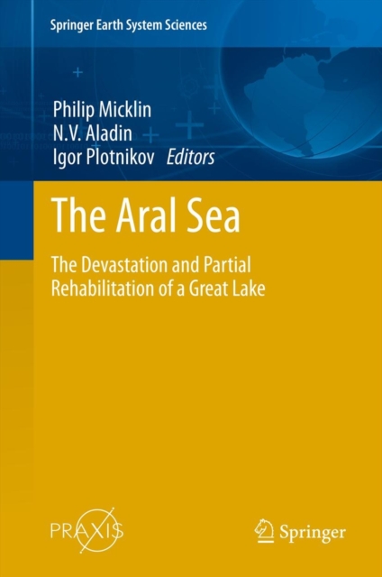 The Aral Sea : The Devastation and Partial Rehabilitation of a Great Lake, Hardback Book