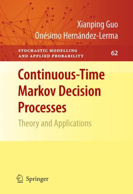 Continuous-Time Markov Decision Processes : Theory and Applications, PDF eBook
