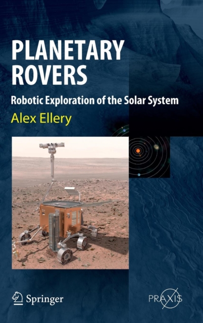 Planetary Rovers : Robotic Exploration of the Solar System, Hardback Book
