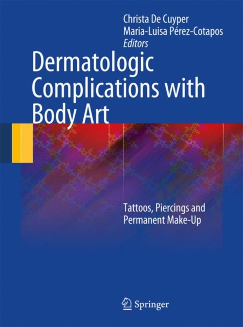 Dermatologic Complications with Body Art : Tattoos, Piercings and Permanent Make-up, Hardback Book