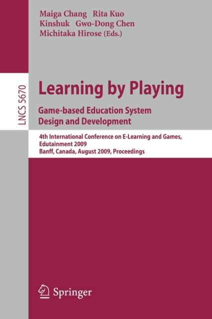 Learning by Playing. Game-based Education System Design and Development : 4th International Conference on E-learning, Edutainment 2009, Banff, Canada, August 9-11, 2009, Proceedings, Paperback / softback Book