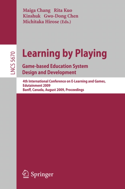 Learning by Playing. Game-based Education System Design and Development : 4th International Conference on E-learning, Edutainment 2009, Banff, Canada, August 9-11, 2009, Proceedings, PDF eBook