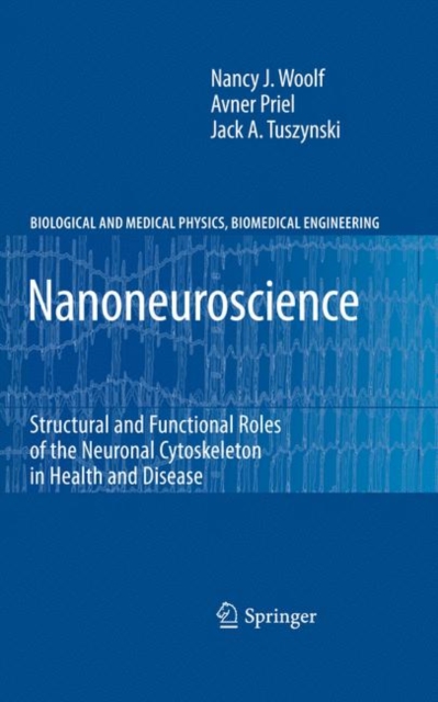 Nanoneuroscience : Structural and Functional Roles of the Neuronal Cytoskeleton in Health and Disease, Hardback Book