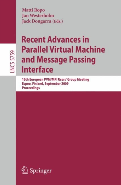 Recent Advances in Parallel Virtual Machine and Message Passing Interface : 16th European PVM/MPI Users' Group Meeting, Espoo, Finland, September 7-10, 2009, Proceedings, Paperback / softback Book