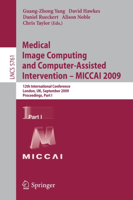 Medical Image Computing and Computer-Assisted Intervention -- MICCAI 2009 : 12th International Conference, London, UK, September 20-24, 2009, Proceedings, Part I, Paperback / softback Book