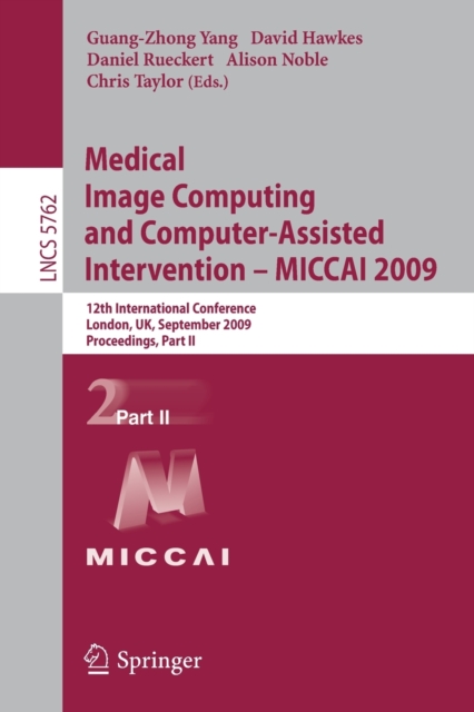 Medical Image Computing and Computer-Assisted Intervention -- MICCAI 2009 : 12th International Conference, London, UK, September 20-24, 2009, Proceedings, Part II, Paperback / softback Book
