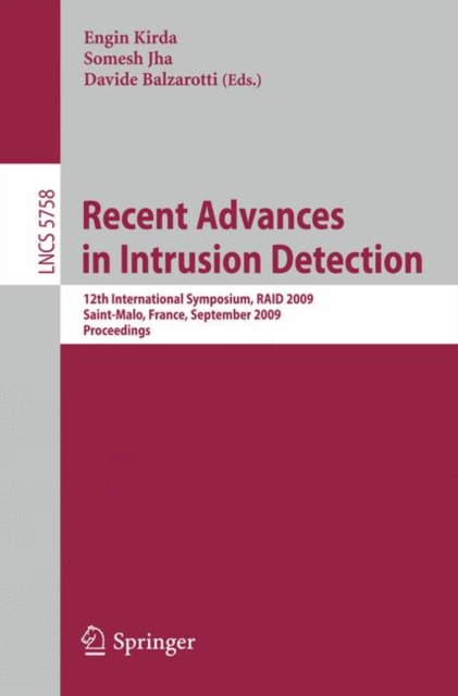 Recent Advances in Intrusion Detection : 12th International Symposium, RAID 2009, Saint-Malo, France, September 23-25, 2009, Proceedings, Paperback / softback Book