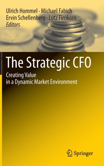 The Strategic CFO : Creating Value in a Dynamic Market Environment, Hardback Book
