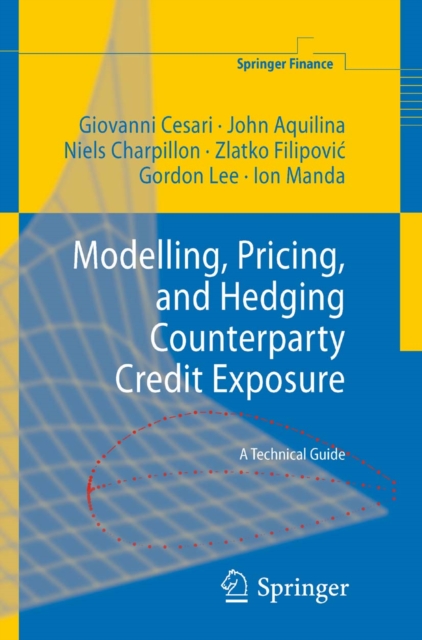 Modelling, Pricing, and Hedging Counterparty Credit Exposure : A Technical Guide, PDF eBook