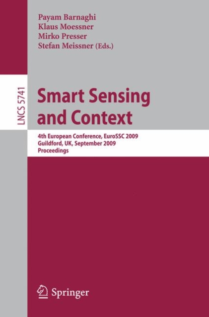 Smart Sensing and Context : 4th European Conference, EuroSSC 2009, Guildford, UK, September 16-18, 2009. Proceedings, Paperback / softback Book