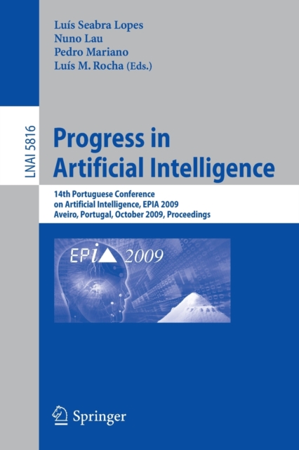 Progress in Artificial Intelligence : 14th Portuguese Conference on Artificial Intelligence, EPIA 2009, Aveiro, Portugal, October 12-15, 2009, Proceedings, Paperback / softback Book