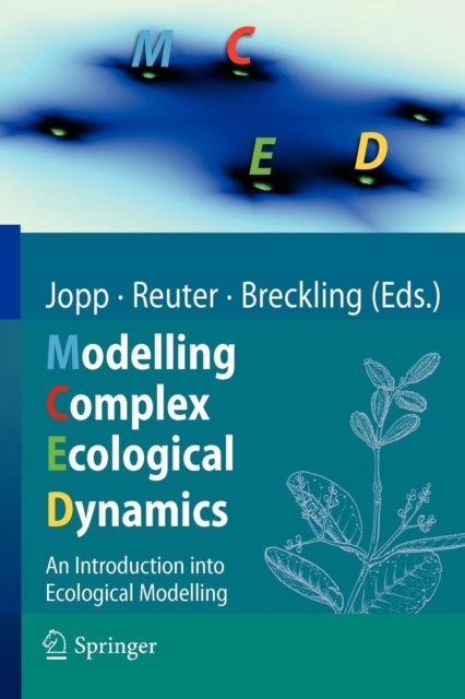 Modelling Complex Ecological Dynamics : An Introduction into Ecological Modelling for Students, Teachers & Scientists, Paperback / softback Book