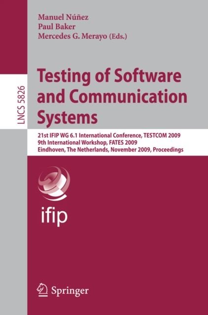 Testing of Software and Communication Systems : 21st IFIP WG 6.1 International Conference, TESTCOM 2009 and 9th International Workshop, FATES 2009, Eindhoven, The Netherlands, November 2-4, 2009, Proc, PDF eBook
